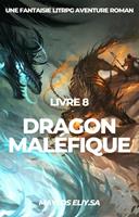 Dragon Maléfique:Une Fantaisie LitRPG Aventure Roman(Livre 8)