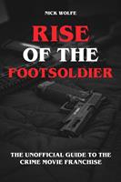 Rise of the Footsoldier - The Unofficial Guide to the Crime Movie Franchise