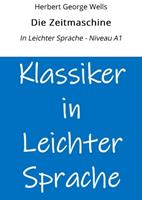   Die Zeitmaschine: In Leichter Sprache - Niveau A1