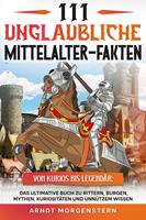   111 unglaubliche Mittelalter-Fakten