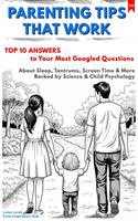   PARENTING TIPS THAT WORK: Top 10 Answers to Your Most Googled Questions About Sleep, Tantrums, Screen Time & More Backed by Science & Child Psychology