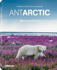 Antarctic. A tribute to life in the polar regions. Ediz. multilingue - Michael Poliza - Libro TeNeues 2011 | Libraccio.it