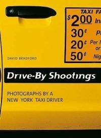 Drive-by shootings. Photographs by a New York taxi driver. Ediz. inglese, tedesca e francese - David Bradford - Libro Ullmann 2005 | Libraccio.it