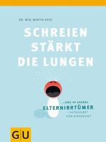  Schreien st&auml;rkt die Lungen und 99 weitere Elternirrt&uuml;mer