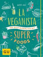   La Veganista. Iss Dich glücklich mit Superfoods