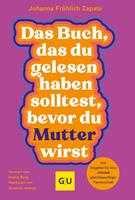   Das Buch, das du gelesen haben solltest, bevor du Mutter wirst
