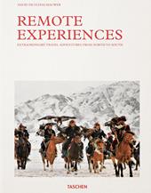 Remote experiences. Extraordinary travel adventures from North to South. Ediz. illustrata