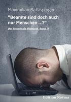   "Beamte sind doch auch nur Menschen ...?" Der Beamte als Ehemann, Band II
