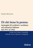   Di chi tiene la penna: immagini di scrittori e scrittura nel romanzo italiano dal 1911 al 1942