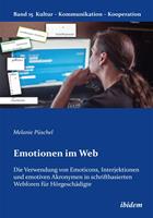   Emotionen im Web: Die Verwendung von Emoticons, Interjektionen und emotiven Akronymen in schriftbasierten Webforen f&uuml;r H&ouml;rgesch&auml;digte