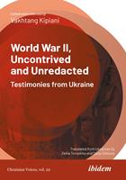   World War II, Uncontrived and Unredacted: Testimonies from Ukraine