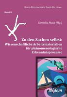 Zu den Sachen selbst: Wissenschaftliche Arbeitsmaterialien für phänomenologische Erkenntnisprozesse