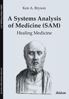   A Systems Analysis of Medicine (SAM): Healing Medicine