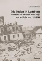   Die Juden in Lemberg w&auml;hrend des Zweiten Weltkriegs und im Holocaust 1939-1944
