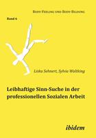   Leibhaftige Sinn-Suche in der professionellen Sozialen Arbeit