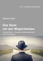   Das Spiel mit den M&ouml;glichkeiten: Variantenfilme - Zwischen Multiperspektivit&auml;t und Chaostheorie