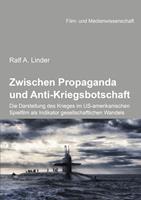 Zwischen Propaganda und Anti-Kriegsbotschaft: Die Darstellung des Krieges im US-amerikanischen Spielfilm als Indikator gesellschaftlichen Wandels