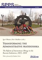   Transforming the Administrative Matryoshka: The Reform of Autonomous Okrugs in the Russian Federation, 2003&ndash;2008