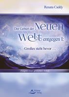 Der Geburt der Neuen Welt entgegen I: Großes steht bevor …