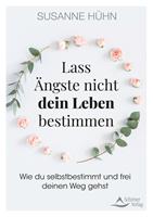   Lass Ängste nicht dein Leben bestimmen