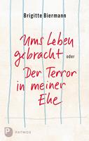   Ums Leben gebracht oder: Der Terror in meiner Ehe