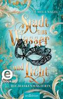   Stadt aus Wasser und Licht – Die Maskenmagierin (Stadt aus Wasser und Licht 1)