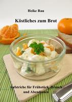   K&ouml;stliches zum Brot - Aufstriche f&uuml;r Fr&uuml;hst&uuml;ck, Brunch und Abendessen