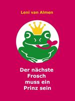   Der nächste Frosch muss ein Prinz sein