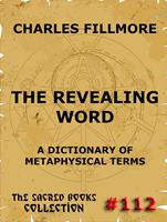   The Revealing Word - A Dictionary Of Metaphysical Terms