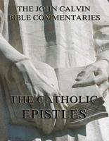   John Calvin's Commentaries On The Catholic Epistles
