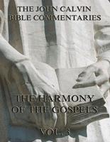   John Calvin's Commentaries On The Harmony Of The Gospels Vol. 3