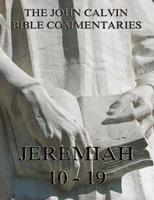   John Calvin's Commentaries On Jeremiah 10 - 19