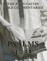   John Calvin's Commentaries On The Psalms 1 - 35