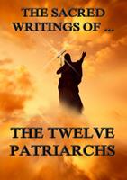   The Sacred Writings of The Twelve Patriarchs