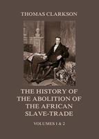   The History of the Abolition of the African Slave-Trade