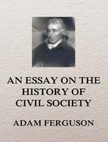   An Essay on the History of Civil Society
