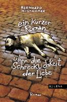   Ein kurzer Roman über die Schrecklichkeit der Liebe