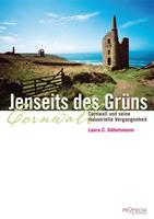   Jenseits des Grüns. Cornwall und seine industrielle Vergangenheit