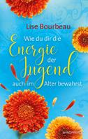   Wie du dir die Energie der Jugend auch im Alter bewahrst