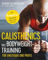   Calisthenics &ndash; Das Bodyweight-Training f&uuml;r Einsteiger und Profis