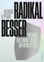   Radikal besser.