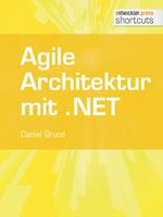   Agile Architektur mit .NET - Grundlagen und Best Practices