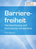 Barrierefreiheit - Handwerkszeug und technisches Verständnis