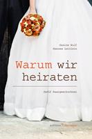   Warum wir heiraten