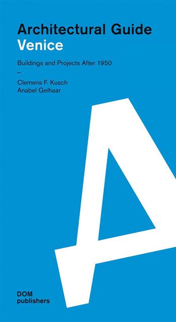 Venezia. Realizzazioni e progetti dal 1950. Guida all'architettura. Ediz. inglese - Clemens F. Kusch, Anabel Gelhaar - Libro Dom Publishers 2014 | Libraccio.it