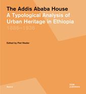 The Addis Ababa house. A typological analysis of urban heritage in Ethiopia 1886-1936
