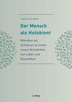   Der Mensch als Holobiont - Mikroben als Schlüssel zu einem neuen Verständnis von Leben und Gesundheit