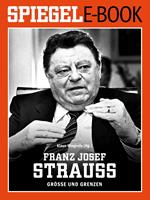   Franz Josef Strauß - Größe und Grenzen