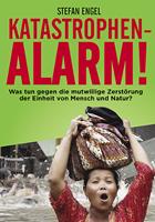   Katastrophenalarm! Was tun gegen die mutwillige Zerstörung der Einheit von Mensch und Natur?