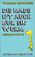 Die Made ist auch nur ein Wurm